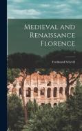 Medieval and Renaissance Florence; 1 di Ferdinand Schevill edito da LIGHTNING SOURCE INC
