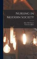 Nursing in Modern Society di Mary Ella Chayer edito da LIGHTNING SOURCE INC