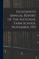 Eighteenth Annual Report of The National Farm School November, 1915 di Anonymous edito da LIGHTNING SOURCE INC