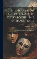 The Hsitory On English Dramatic Poetry to the Time of Shakespeare: And Annals of the Stage to the Restoration di J. Payne Collier edito da LEGARE STREET PR