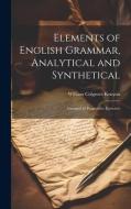 Elements of English Grammar, Analytical and Synthetical: Arranged in Progressive Exercises di William Colgrove Kenyon edito da LEGARE STREET PR