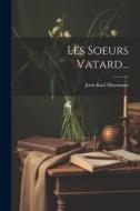 Les Soeurs Vatard... di Joris-Karl Huysmans edito da Creative Media Partners, LLC