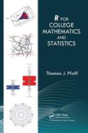 R For College Mathematics And Statistics di Thomas Pfaff edito da Taylor & Francis Ltd