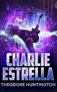 CHARLIE ESTRELLA THE STORM TRILOGY BOOK di THEODORE HUNTINGTON edito da LIGHTNING SOURCE UK LTD