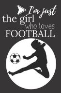 I'm Just the Girl Who Loves Football: Blank Lined Notebook di Klaski Publish edito da INDEPENDENTLY PUBLISHED