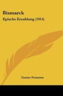 Bismarck: Epische Erzahlung (1914) di Gustav Frenssen edito da Kessinger Publishing