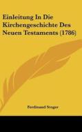 Einleitung in Die Kirchengeschichte Des Neuen Testaments (1786) di Ferdinand Stoger edito da Kessinger Publishing