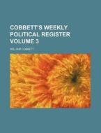 Cobbett's Weekly Political Register Volume 3 di William Cobbett edito da Rarebooksclub.com