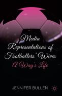 Media Representations of Footballers' Wives di Eamonn Carrabine, Mark Lawrence, Jennifer Bullen edito da Palgrave Macmillan