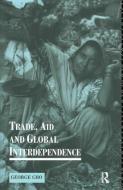 Trade, Aid And Global Interdependence di George Cho edito da Taylor & Francis Ltd