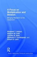 A Focus on Multiplication and Division di Elizabeth T. Hulbert, Marjorie M. Petit, Caroline B. Ebby, Elizabeth Cunningham, Robert E. Laird edito da Taylor & Francis Ltd