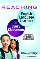 Reaching English Language Learners in Every Classroom di Debbie Arechiga edito da Taylor & Francis Ltd