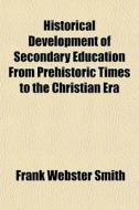 Historical Development Of Secondary Educ di Frank Webster Smith edito da General Books