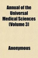 Annual Of The Universal Medical Sciences (volume 3) di Anonymous edito da General Books Llc
