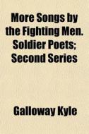 More Songs By The Fighting Men. Soldier di Galloway Kyle edito da General Books