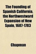 The Founding Of Spanish California, The di Chapman edito da General Books