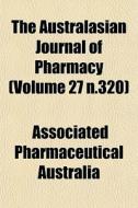 The Australasian Journal Of Pharmacy (volume 27 N.320) di Associated Pharmaceutical Australia edito da General Books Llc