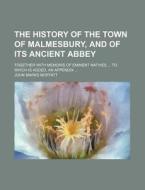 The History Of The Town Of Malmesbury, A di John Marks Moffatt edito da Rarebooksclub.com
