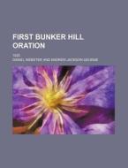 First Bunker Hill Oration; 1825 di Daniel Webster edito da Rarebooksclub.com