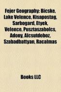 Fej R Geography: Bicske, Lake Velence, K di Books Llc edito da Books LLC, Wiki Series