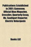 Publications Established In 2001: Gamenow, Official Xbox Magazine, Crossfire, Quarterly Essay, Mx, Southport Reporter, Electric Velocipede di Source Wikipedia edito da Books Llc