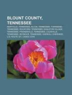 Blount County, Tennessee: Maryville, Tennessee, Alcoa, Tennessee, Townsend, Tennessee, Rockford, Tennessee, Eagleton Village, Tennessee di Source Wikipedia edito da Books Llc, Wiki Series