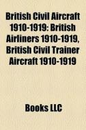 British Civil Aircraft 1910-1919: Britis di Books Llc edito da Books LLC, Wiki Series