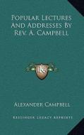 Popular Lectures and Addresses by REV. A. Campbell di Alexander Campbell edito da Kessinger Publishing