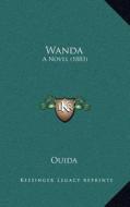 Wanda: A Novel (1883) di Ouida edito da Kessinger Publishing