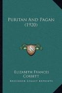 Puritan and Pagan (1920) di Elizabeth Frances Corbett edito da Kessinger Publishing