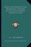 Korte Verhandeling Van de Boomen, Heesters En Houtagtige Kruid-Gewassen (1789) di G. J. De Servais edito da Kessinger Publishing
