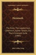 Heimweh: The Siren, the Loaded Gun, Liebereich, Jupiter Tonans, Sis, Thor's Emerald, Guile (1905) di John Luther Long edito da Kessinger Publishing