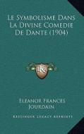Le Symbolisme Dans La Divine Comedie de Dante (1904) di Eleanor Frances Jourdain edito da Kessinger Publishing