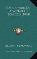 Cancionero de Sebastian de Horozco (1874) di Sebastian De Horozco edito da Kessinger Publishing