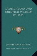 Deutschland Und Friedrich Wilhelm IV (1848) di Joseph Von Radowitz edito da Kessinger Publishing