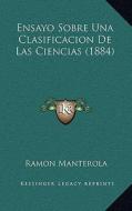 Ensayo Sobre Una Clasificacion de Las Ciencias (1884) di Ramon Manterola edito da Kessinger Publishing