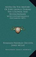 Notes on the History of Fort George During the Colonial and Revolutionary: With Contemporaneous Documents (1871) di Benjamin Franklin De Costa edito da Kessinger Publishing