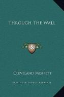 Through the Wall di Cleveland Moffett edito da Kessinger Publishing