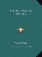 Perfect Master Degree di Albert Pike edito da Kessinger Publishing