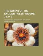 The Works of the English Poets Volume 38, P. 2; With Prefaces, Biographical and Critical di Samuel Johnson edito da Rarebooksclub.com