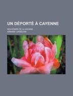 Un DePorte a Cayenne; Souvenirs de La Guyane di Armand Jusselain edito da Rarebooksclub.com