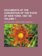 Documents of the Convention of the State of New York, 1867-'68 Volume 1 di New York Constitutional Convention edito da Rarebooksclub.com