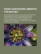 Parki Narodowe Ameryki Po Nocnej: Parki Narodowe Kanady, Parki Narodowe Kostaryki, Parki Narodowe Kuby, Parki Narodowe Stanow Zjednoczonych, Lista Par di Rod O. Wikipedia edito da Books LLC, Wiki Series