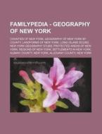 Familypedia - Geography Of New York: Counties Of New York, Geography Of New York By County, Landforms Of New York, Long Island Sound, New York Geograp di Source Wikia edito da Books Llc, Wiki Series