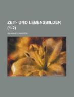 Zeit- Und Lebensbilder (1-2) di Johannes Janssen edito da General Books Llc