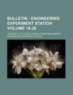 Bulletin - Engineering Experiment Station Volume 18-26 di University Of Illinois Station edito da Rarebooksclub.com