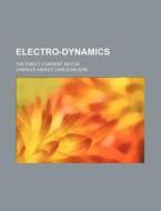 Electro-Dynamics; The Direct-Current Motor di Charles Ashley Carus-Wilson edito da Rarebooksclub.com