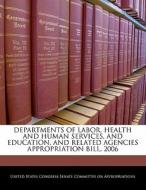 Departments Of Labor, Health And Human Services, And Education, And Related Agencies Appropriation Bill, 2006 edito da Bibliogov