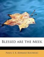 Blessed are the Meek di Pusey E. B. (Edward Bouverie) edito da BiblioLife