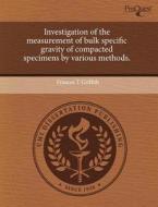 Investigation Of The Measurement Of Bulk Specific Gravity Of Compacted Specimens By Various Methods. di Frances T Griffith edito da Proquest, Umi Dissertation Publishing